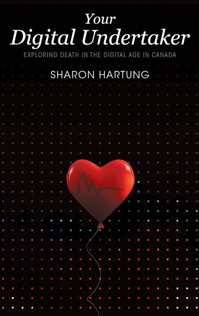 Any adult who shares information on social media, surfs the web or uses email needs to have a plan in place for after their death, says Sharon Hartung, author of Your Digital Undertaker.